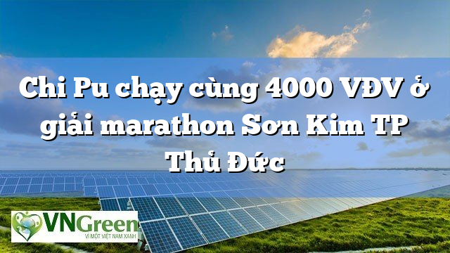 Chi Pu chạy cùng 4000 VĐV ở giải marathon Sơn Kim TP Thủ Đức